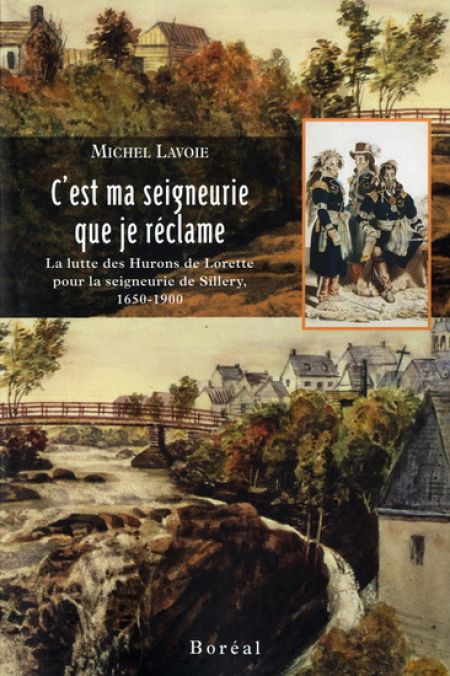 C'est ma seigneurie que je réclame : la lutte des Hurons de C'est ma seigneurie que je réclame : la lutte des Hurons de