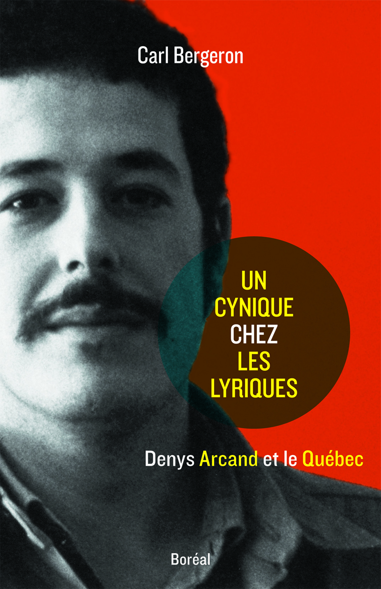 Un cynique chez les lyriques. Denys Arcand et le Québec Un cynique chez les lyriques. Denys Arcand et le Québec