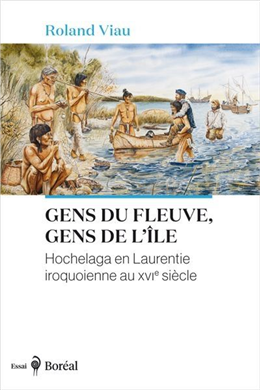 Gens du fleuve, gens de l'île. Hochelaga en Laurentie iroquo Gens du fleuve, gens de l'île. Hochelaga en Laurentie iroquo