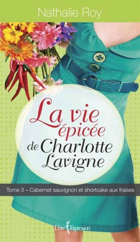 La vie épicée de Charlotte Lavigne v. 03, Cabernet sauvignon et La vie épicée de Charlotte Lavigne v. 03, Cabernet sauvignon et