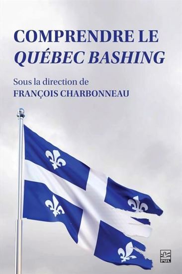 Comprendre le Québec bashing Comprendre le Québec bashing
