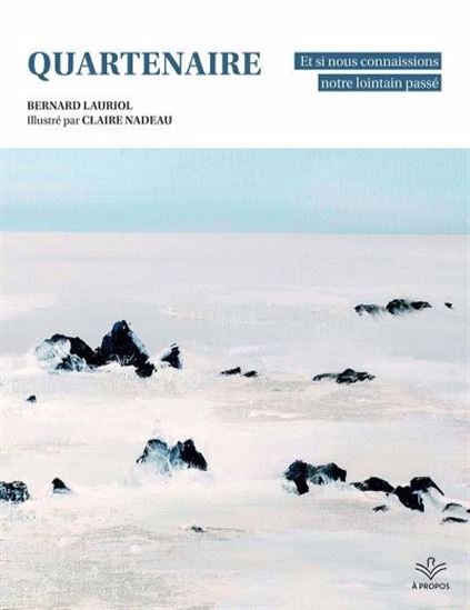 Quartenaire. Et si nous connaissions notre lointain passé Quartenaire. Et si nous connaissions notre lointain passé