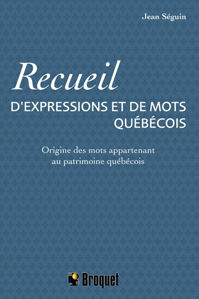 Recueil d'expressions et de mots québécois Recueil d'expressions et de mots québécois