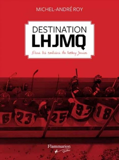 Destination LHJMQ : dans les coulisses du hockey junior Destination LHJMQ : dans les coulisses du hockey junior