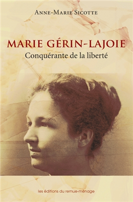 Marie Gérin-Lajoie, conquérante de la liberté Marie Gérin-Lajoie, conquérante de la liberté