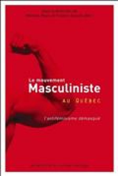 Le mouvement masculiniste au Québec. L'antiféminisme démasqu Le mouvement masculiniste au Québec. L'antiféminisme démasqu