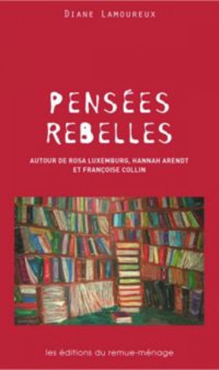 Pensées rebelles. Autour de Rosa Luxembourg, Hannah Arendt et Fra Pensées rebelles. Autour de Rosa Luxembourg, Hannah Arendt et Fra
