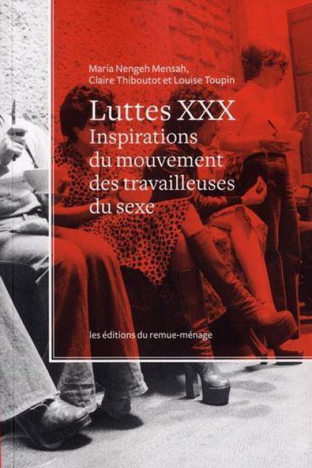 Luttes XXX. Inspirations du mouvement des travailleuses du sexe Luttes XXX. Inspirations du mouvement des travailleuses du sexe