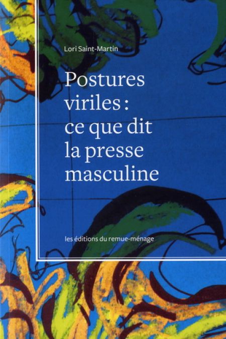 Postures viriles. Ce que la presse masculine dit aux hommes Postures viriles. Ce que la presse masculine dit aux hommes