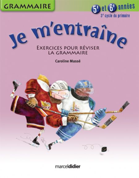 Je m'entraîne Grammaire 3e cycle 5e et 6e années Je m'entraîne Grammaire 3e cycle 5e et 6e années