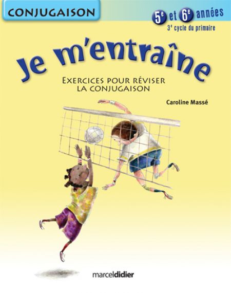 Je m'entraîne Conjugaison 3e cycle 5e et 6e années Je m'entraîne Conjugaison 3e cycle 5e et 6e années