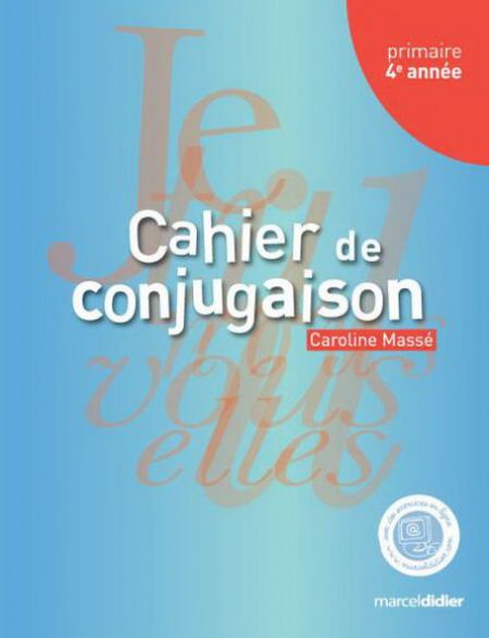 Cahier de conjugaison, 4e année Cahier de conjugaison, 4e année