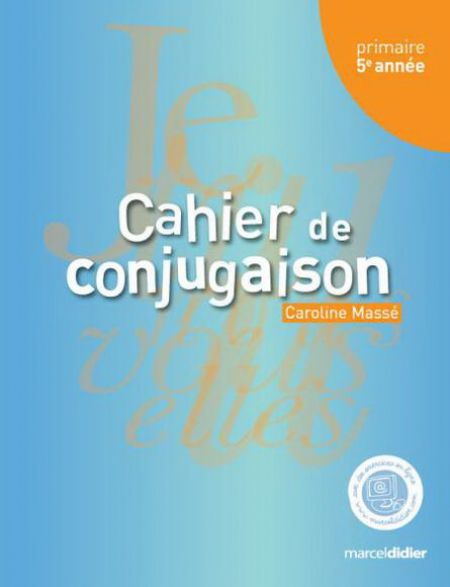 Cahier de conjugaison, 5e année Cahier de conjugaison, 5e année