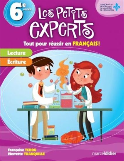 Les petits experts : 6e année/CM2 Tout pour réussir en français Les petits experts : 6e année/CM2 Tout pour réussir en français