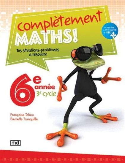 Complètement maths ! 6e année Complètement maths ! 6e année