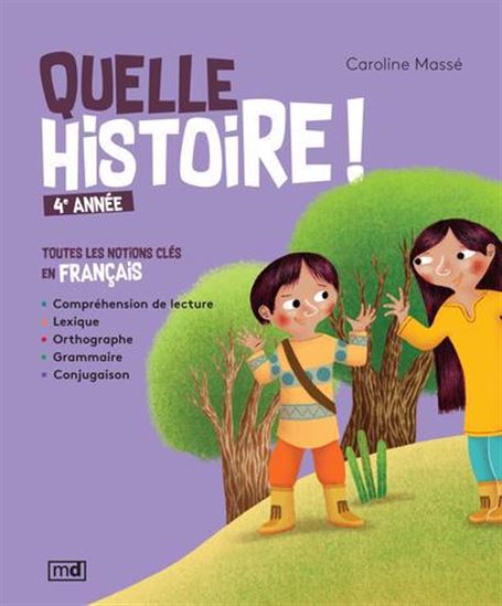 Quelle histoire ! 4e année. Toutes les notions clés en français Quelle histoire ! 4e année. Toutes les notions clés en français