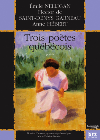 Trois poètes québécois. Nelligan, St-Denys-Garneau, Anne Hébert Trois poètes québécois. Nelligan, St-Denys-Garneau, Anne Hébert