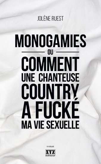 Monogamies ou Comment une chanteuse country a fucké ma vie sexuel Monogamies ou Comment une chanteuse country a fucké ma vie sexuel