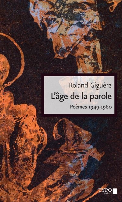 L'âge de la parole. Poèmes, 1949-1960 L'âge de la parole. Poèmes, 1949-1960