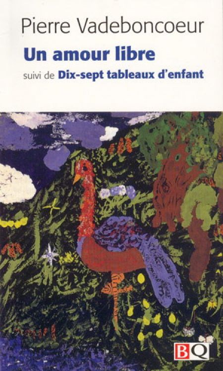 Un amour libre suivi de dix sept tableaux d enfant Un amour libre suivi de dix sept tableaux d enfant