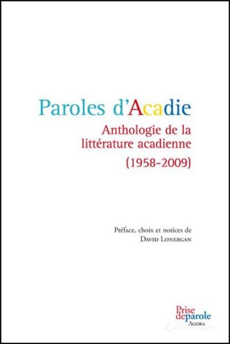 Paroles d'Acadie : anthologie de la littérature acadienne (1 Paroles d'Acadie : anthologie de la littérature acadienne (1