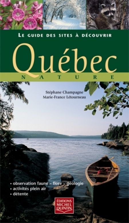 Québec nature : le guide des sites à découvrir Québec nature : le guide des sites à découvrir