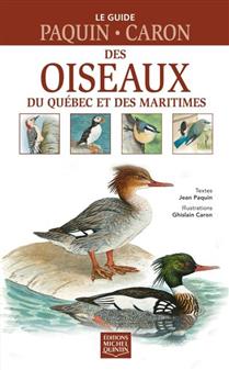 Le guide Paquin-Caron des oiseaux du Québec et des Maritimes Le guide Paquin-Caron des oiseaux du Québec et des Maritimes