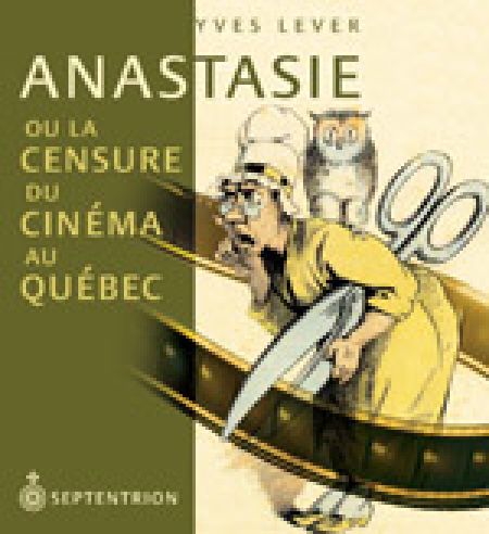 Anastasie ou la censure du cinéma au québec Anastasie ou la censure du cinéma au québec