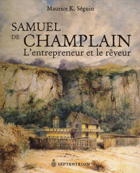 Samuel de champlain l entrepreneur et le reveur Samuel de champlain l entrepreneur et le reveur
