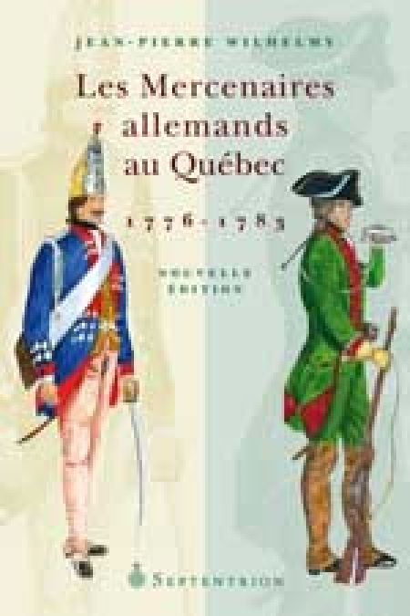 Les Mercenaires allemands au Québec 1776-1783 Les Mercenaires allemands au Québec 1776-1783