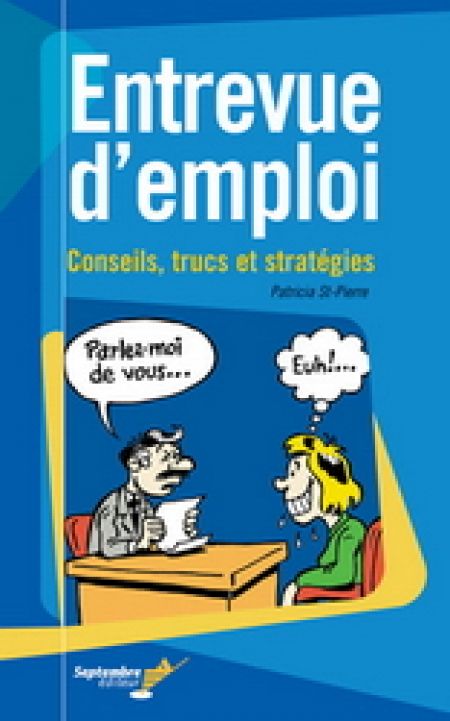 Entrevue d'emploi. Conseils, trucs et stratégies. Entrevue d'emploi. Conseils, trucs et stratégies.