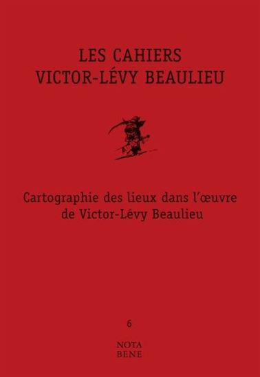 Les cahiers Victor-Lévy Beaulieu v 06 Cartographie des lieux dans Les cahiers Victor-Lévy Beaulieu v 06 Cartographie des lieux dans