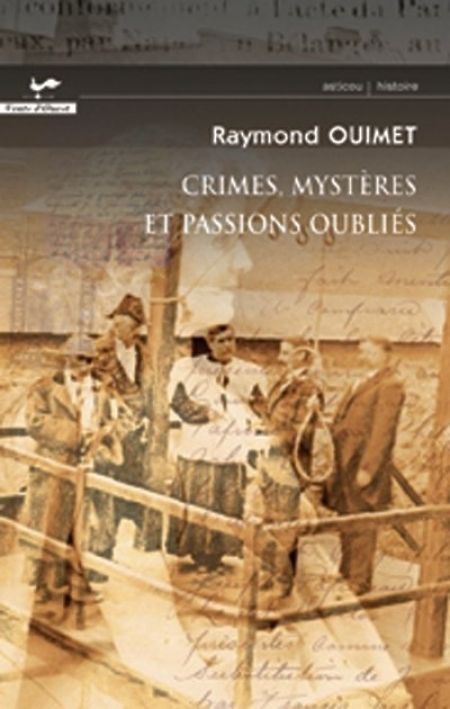 Crimes, mystères et passions oubliés Crimes, mystères et passions oubliés