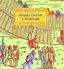 Jacques Cartier à Hochelaga. Deuxième voyage au Canada (extraits) Jacques Cartier à Hochelaga. Deuxième voyage au Canada (extraits)