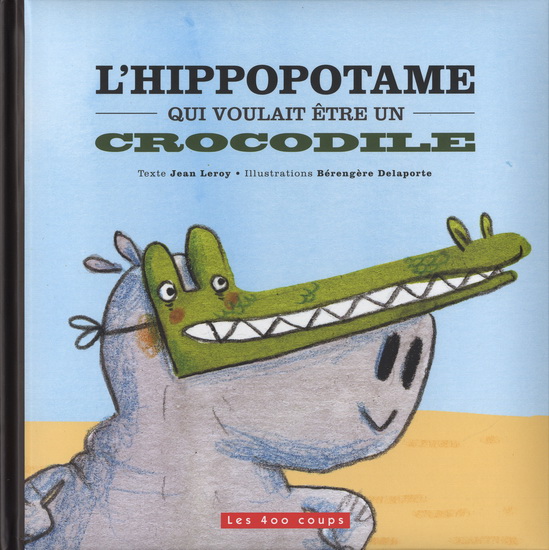 L'hippopotame qui voulait être un crocodile L'hippopotame qui voulait être un crocodile