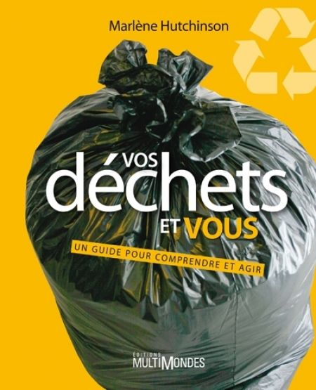 Vos dechets et vous un guide pour comprendre et agir Vos dechets et vous un guide pour comprendre et agir