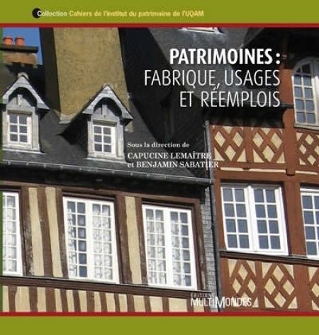 Patrimoines : Fabrique, usages et réemploi Patrimoines : Fabrique, usages et réemploi