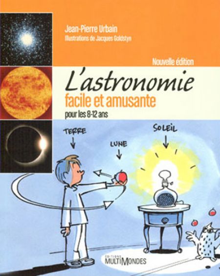 L'Astronomie facile et amusante pour les 8-12 ans L'Astronomie facile et amusante pour les 8-12 ans