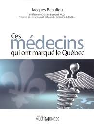 Ces médecins qui ont marqué le Québec Ces médecins qui ont marqué le Québec