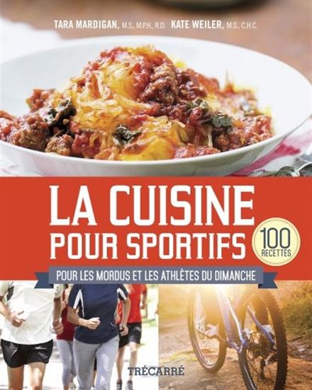 La Cuisine pour sportifs : 100 recettes pour les mordus et les at La Cuisine pour sportifs : 100 recettes pour les mordus et les at
