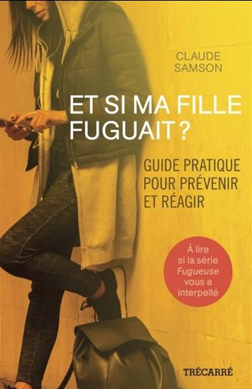 Et si ma fille fuguait ? Guide pratique pour prévenir et réagir Et si ma fille fuguait ? Guide pratique pour prévenir et réagir