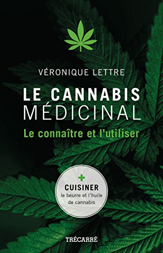 Le cannabis médicinal. Le connaître et l'utiliser Le cannabis médicinal. Le connaître et l'utiliser