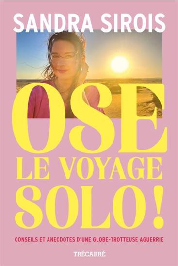 Ose le voyage solo ! Conseils et anecdotes d'une Ose le voyage solo ! Conseils et anecdotes d'une