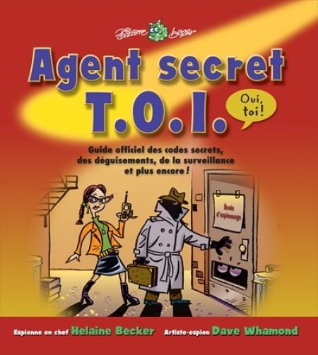Agent secret T.O.I., oui toi ! Guide officiel des codes secrets Agent secret T.O.I., oui toi ! Guide officiel des codes secrets