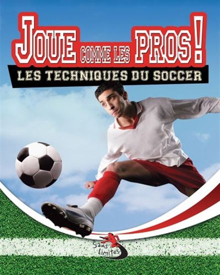 Joue comme les pros! : les techniques du soccer Joue comme les pros! : les techniques du soccer