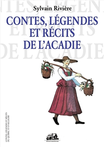 Contes légendes et récits de l'Acadie Contes légendes et récits de l'Acadie