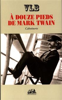À douze pieds de Mark Twain : cabotinerie À douze pieds de Mark Twain : cabotinerie