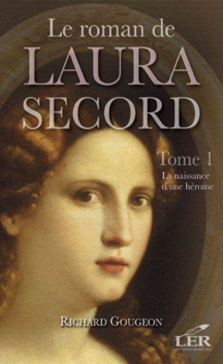 Le roman de Laura Secord v 01 La Naissance d'une héroïne Le roman de Laura Secord v 01 La Naissance d'une héroïne