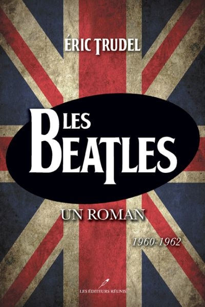 Les Beatles. Un roman 1960-1962 (tome 2) Les Beatles. Un roman 1960-1962 (tome 2)