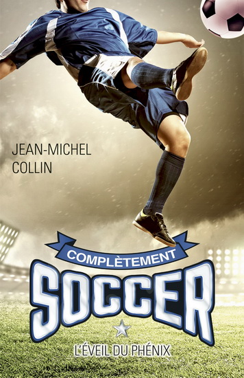 Complètement soccer v 01 L'éveil du Phénix Complètement soccer v 01 L'éveil du Phénix
